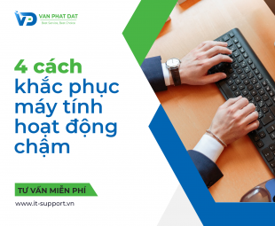 4 CÁCH KHẮC PHỤC KHI MÁY TÍNH HOẠT ĐỘNG CHẬM