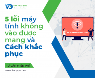 5 LỖI MÁY TÍNH KHÔNG VÀO ĐƯỢC MẠNG VÀ CÁCH KHẮC PHỤC