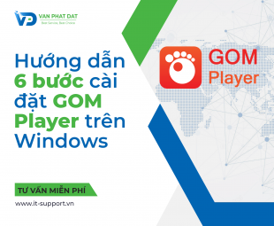 HƯỚNG DẪN 6 BƯỚC CÀI ĐẶT GOM PLAYER TRÊN WINDOWS