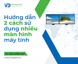 HƯỚNG DẪN 2 CÁCH SỬ DỤNG NHIỀU MÀN HÌNH MÁY TÍNH WINDOWS 10