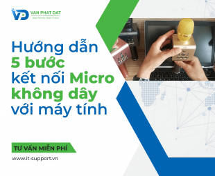 HƯỚNG DẪN 5 BƯỚC KẾT NỐI MICRO KHÔNG DÂY VỚI MÁY TÍNH