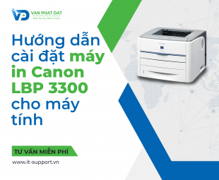 HƯỚNG DẪN CÀI ĐẶT MÁY IN CANON LBP 3300 CHO MÁY TÍNH