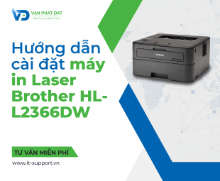 HƯỚNG DẪN CÀI ĐẶT MÁY IN LASER BROTHER HL-L2366DW