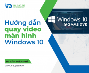 HƯỚNG DẪN QUAY VIDEO MÀN HÌNH WINDOWS 10