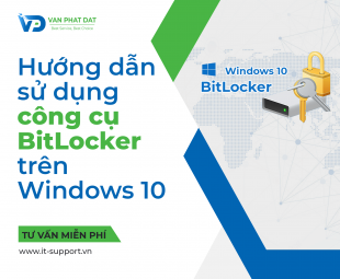 HƯỚNG DẪN SỬ DỤNG BITLOCKER ĐỂ MÃ HÓA DỮ LIỆU TRÊN WINDOWS 10