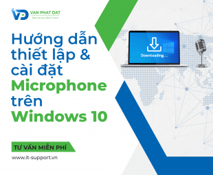 HƯỚNG DẪN THIẾT LẬP VÀ CÀI ĐẶT MICROPHONE TRÊN WINDOWS 10